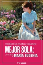 Mejor Sola: La Historia de Maria Eugenia