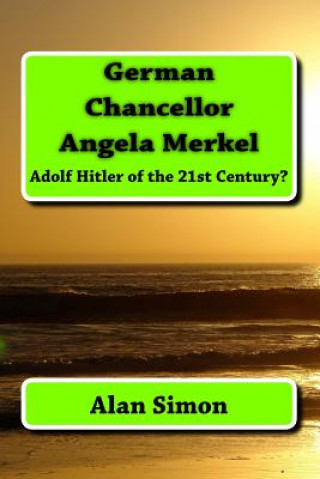 German Chancellor Angela Merkel: Adolf Hitler of the 21st Century?