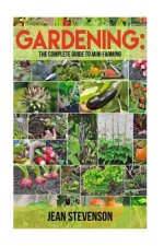 Gardening: The Complete Guide To Mini Farming: The Complete Guide To Mini Farming (Square Foot Gardening, Small Spac