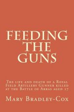 Feeding the guns: The life and death of a Royal Field Artillery Gunner killed at Arras 1917