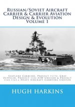 Russian/Soviet Aircraft Carrier & Carrier Aviation Design & Evolution Volume 1: Seaplane Carriers, Project 71/72, Graf Zeppelin, Project 1123 ASW Crui