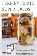 Fermentierte Superfoods: Eine vergessene Kultur für die moderne Zeit
