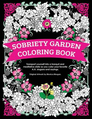 Sobriety Garden Coloring Book: Transport yourself into a tranquil and meditative state as you color popular A.A. slogans.