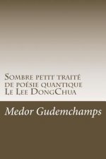 Sombre petit traite de poesie quantique: Les Lettres du Lee Dong Chua