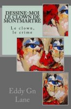 Dessine-moi le clown de Montmartre: Le clown, le crime