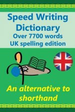 Speed Writing Dictionary UK spelling edition - over 5800 words an alternative to shorthand: Speedwriting dictionary from the Bakerwrite system, a mode