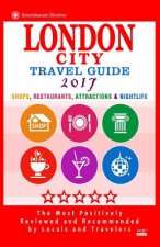 London City Travel Guide 2017: Shops, Restaurants, Attractions & Nightlife in London, England (City Travel Guide 2017)