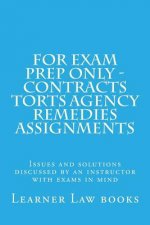 For Exam Prep Only - Contracts Torts Agency Remedies Assignments: Issues and solutions discussed by an instructor with exams in mind