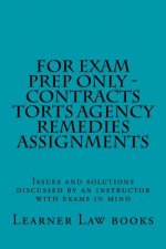 For Exam Prep Only - Contracts Torts Agency Remedies Assignments: Issues and solutions discussed by an instructor with exams in mind