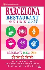 Barcelona Restaurant Guide 2017: Best Rated Restaurants in Barcelona - 500 restaurants, bars and cafés recommended for visitors, 2017