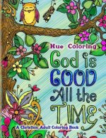God Is Good All The Time: A Christian Adult Coloring Book