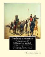 Ivanhoe: a romance, By: Walter Scott, (illustrated) Historical novel, chivalric romance: edited By: Porter Lander MacClintock(B