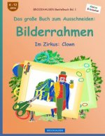 BROCKHAUSEN Bastelbuch Bd. 1 - Das große Buch zum Ausschneiden: Bilderrahmen: Im Zirkus: Clown