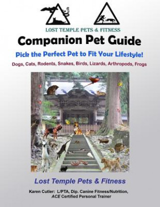 Companion Pet Guide: Pick the Perfect pet to fit your Lifestyle (BW): Dogs, Cats, Rodents, Snakes, Birds, Lizards, Arthropods, Frogs (Karen Cutler)()