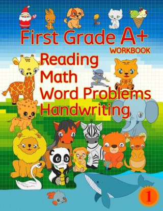 First Grade A+ Workbook: Reading, Math, Word Problems, Handwriting