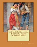 Elsie and the Raymonds. By: Martha Finley (Original Version)