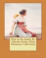 Elsie in the South. By: Martha Finley (Elsie Dinsmore Collection)