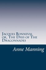 Jacques Bonneval or, The Days of The Dragonnades