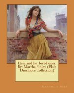 Elsie and her loved ones. By: Martha Finley (Elsie Dinsmore Collection)