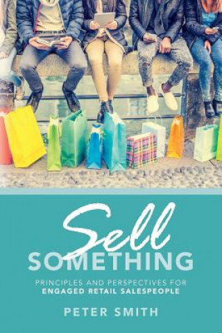 Sell Something: Principles and Perspectives for Engaged Retail Salespeople