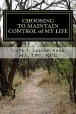 CHOOSING TO MAINTAIN CONTROL of MY LIFE