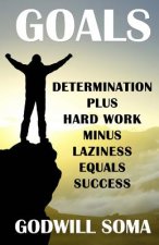 Goals: Determination Plus Hard Work Minus Laziness Equals Success