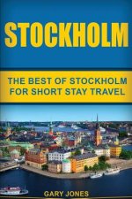 Stockholm: The Best Of Stockholm For Short Stay Travel