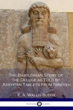 The Babylonian Story of the Deluge as Told by Assyrian Tablets from Nineveh