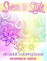 Swear In Style: A Vulgar Adult Coloring Book