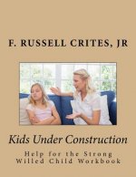 Kids Under Construction: Help for the Strong-Willed Child