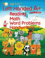Left Handed A+ Workbook: Reading, Math, Word Problems, Handwriting