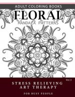 Floral Mandala Patterns Volume 3: Adult Coloring Books Anti-Stress Mandala Art Therapy for Busy People