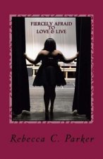 Fiercely Afraid To Love & Live: Fiercely Afraid To Love & Live