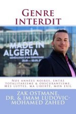 Genre interdit: Nos annees noires, entre totalitarisme & obscurantisme. Mes luttes, ma liberte, mon exil