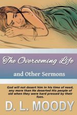 The Overcoming Life: And Other Sermons