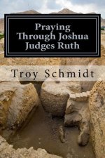 Praying Through Joshua Judges Ruth
