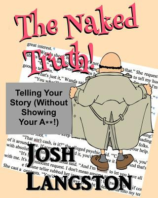 The Naked Truth!: Telling Your Story (Without Showing Your A**!)