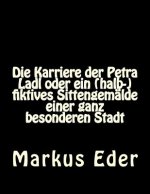 Die Karriere der Petra Ladl oder ein (halb-)fiktives Sittengemälde einer ganz besonderen Stadt
