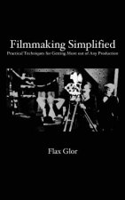 Filmmaking Simplified: Practical Techniques for Getting More out of Any Production