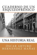 Cuaderno de Un Esquizofrenico: Una Historia Real de Afliccion, Superacion, Amistad, Amor y Desamor.