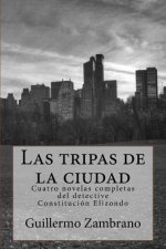 Las tripas de la ciudad: Cuatro novelas completas del detective Constitucion Elizondo