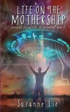 Life on the Mothership - Pleiadian Perspective on Ascension Book 2
