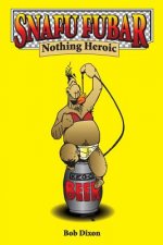 Snafu Fubar: Nothing Heroic