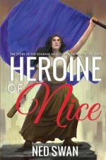 Heroine of Nice: The Story of the Courage and Love of Catherine Segurane