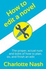 How to edit a novel: The proper, actual nuts-and-bolts of how to plan, do, and finish an edit