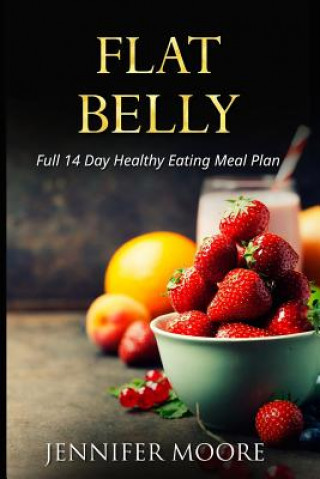Flat Belly: Start Losing Weight Right Now!: Flat Belly Overnight, Diet, Cleanse, Smoothies, Flat Belly Breakthrough