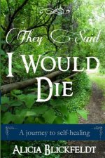 They Said I Would Die: A Journey to Self-Healing