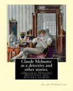 Claude Melnotte as a detective and other stories. By: Allan Pinkerton: (Original Version) Detective and mystery stories
