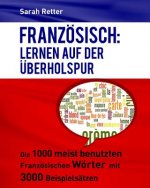 Franzosisch: Lernen auf der Uberholspur: Die 1000 meist benutzten französischen Wörter mit 3000 Beispielsätzen