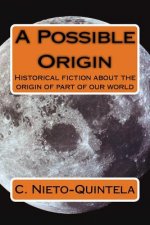 A Possible Origin: Historical fiction about the origin of part of our world